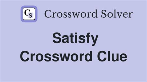 crossword clue satisfy|satisfies crossword clue 7 letters.